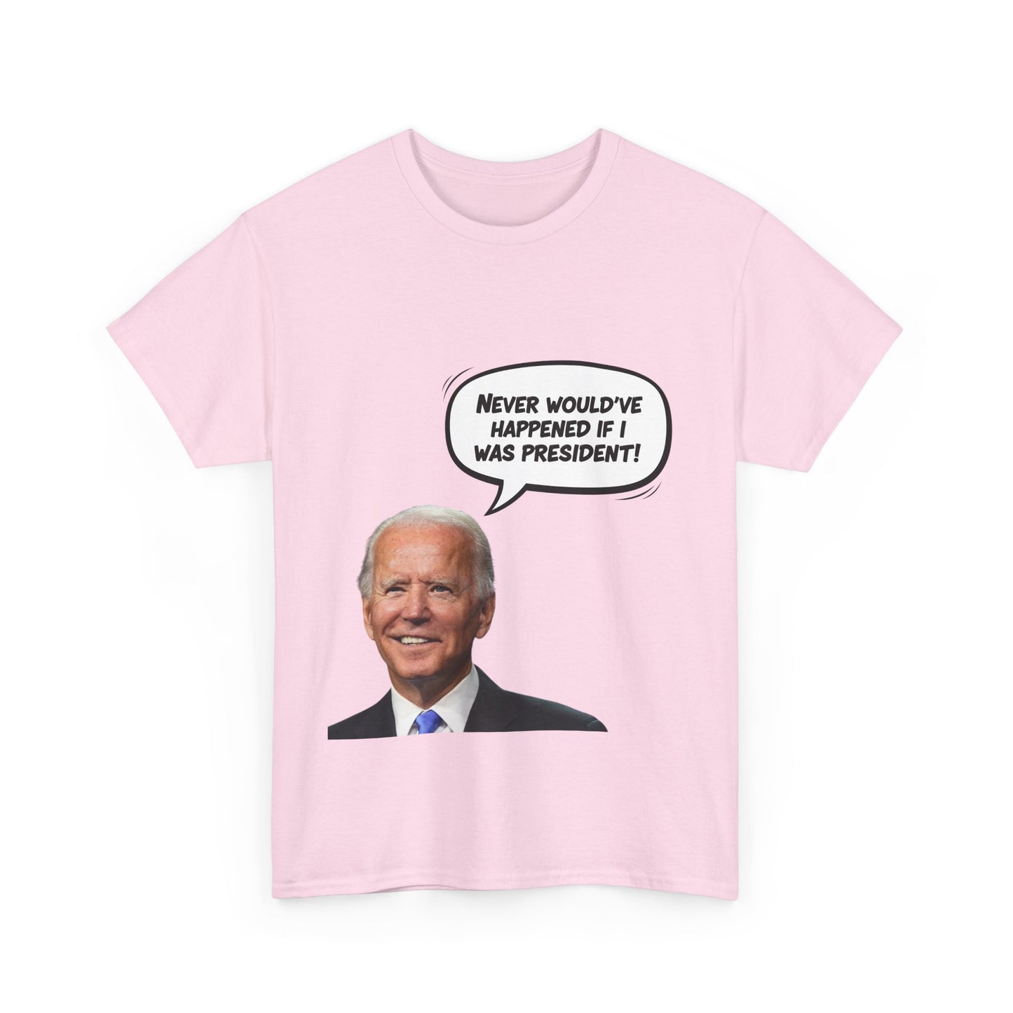 Biden "Never would've happened if I was President" Unisex Heavy Cotton Tee, Funny T-Shirt, Political Humor Shirt