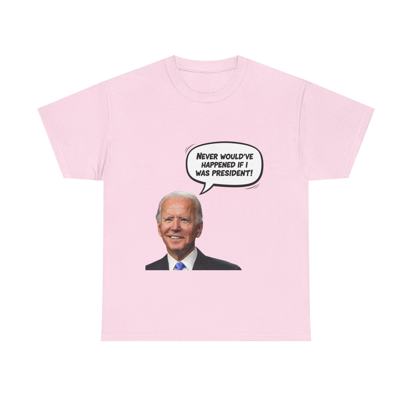 Biden "Never would've happened if I was President" Unisex Heavy Cotton Tee, Funny T-Shirt, Political Humor Shirt