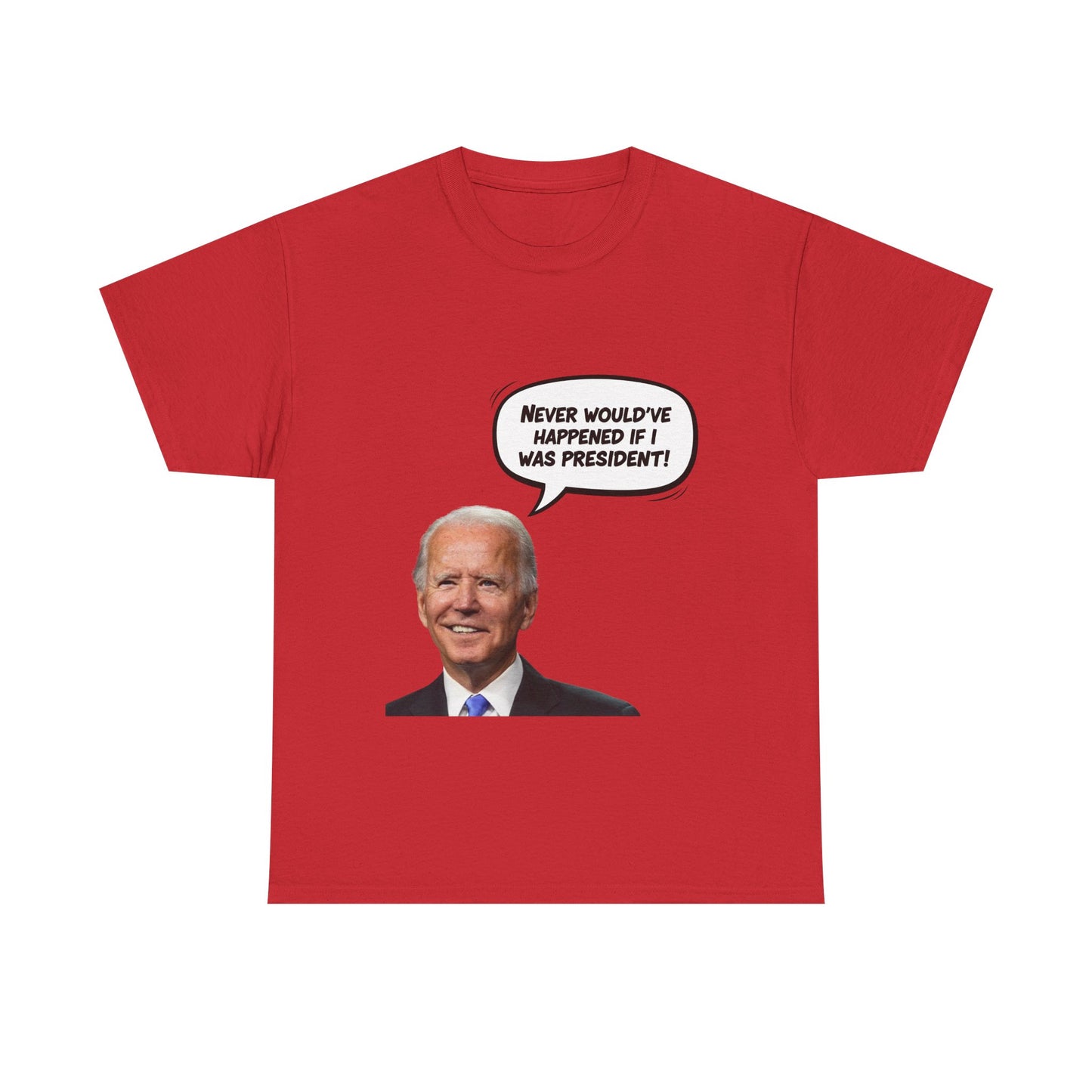 Biden "Never would've happened if I was President" Unisex Heavy Cotton Tee, Funny T-Shirt, Political Humor Shirt